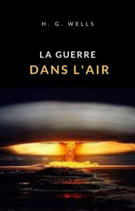 Title: La guerre dans l'air (traduit), Author: H. G. Wells