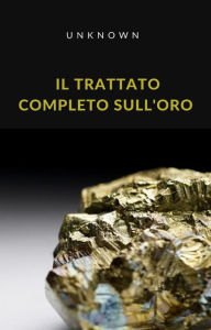 Title: Il trattato completo sull'oro (tradotto), Author: Sconosciuto