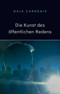 Title: Die Kunst des öffentlichen Redens (übersetzt), Author: Dale Carnegie