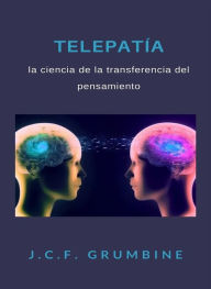 Title: Telepatía, la ciencia de la transferencia del pensamiento (traducido), Author: J.C.F. Grumbine