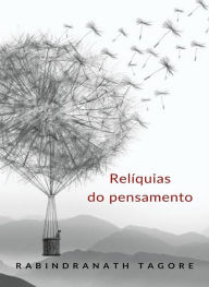 Title: Relíquias do pensamento (traduzido), Author: Rabindranath Tagore