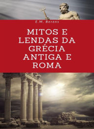 Title: Mitos e Lendas da Grécia Antiga e Roma (traduzido), Author: E.M. Berens