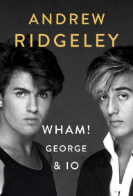 Title: Wham! George & Io, Author: Andrew Ridgeley