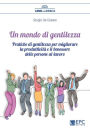 Un mondo di gentilezza: Pratiche di gentilezza per migliorare la produttività e il benessere delle persone al lavoro