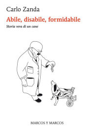 Title: Abile, disabile, formidabile: Storia vera di un cane, Author: Carlo Zanda
