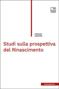 Title: Studi sulla prospettiva del Rinascimento, Author: Stefano Marconi