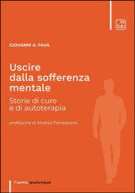 Title: Uscire dalla sofferenza mentale: Storie di cure e di autoterapia, Author: Giovanni A. Fava