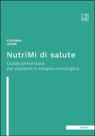 Title: NutriMi di salute: Guida alimentare per pazienti in terapia oncologica, Author: Stefania Leone