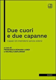 Title: Due cuori e due capanne: Capaci di intendersi senza volersi, Author: Francesca Romana Landi