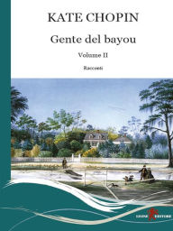 Title: Gente del Bayou. Testo inglese a fronte (Vol. 2), Author: Kate Chopin
