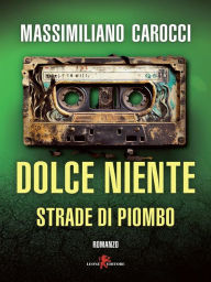 Title: Dolce niente. Strade di piombo, Author: Massimiliano Carocci