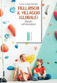 Title: Figli, rischi & villaggio (globale): Dialoghi sull'educazione, Author: Luca Luigi Ceriani