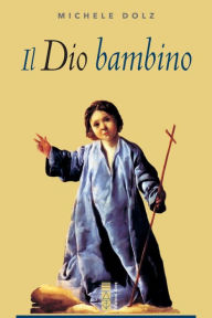 Title: Il Dio bambino, Author: Michele Dolz