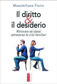 Title: Il diritto & il desiderio: Ritrovare sé stessi attraverso le crisi familiari, Author: Massimiliano Fiorin