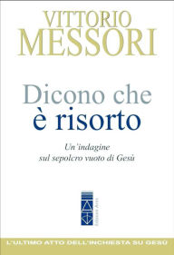 Title: Dicono che è risorto: Un'indagine sul sepolcro vuoto di Gesù, Author: Vittorio Messori
