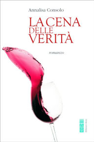 Title: La cena delle verità: romanzo, Author: Annalisa Consolo