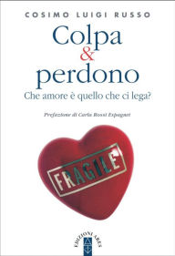Title: Colpa & perdono: Che amore è quello che ci lega?, Author: Cosimo Luigi Russo