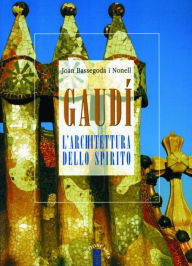Title: Gaudí: L'architettura dello spirito, Author: Joan Bassegoda i Nonell