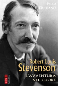 Title: Robert Louis Stevenson: L'avventura nel cuore, Author: Paolo Gulisano
