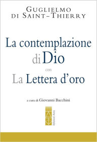 Title: La contemplazione di Dio con La Lettera d'oro, Author: Guglielmo di Saint - Thierry