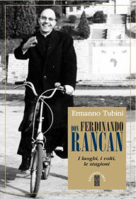 Title: Don Ferdinando Rancan: I luoghi, i volti, le stagioni, Author: Ermanno Tubini