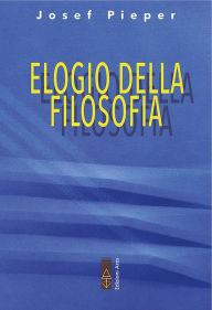Title: Elogio della filosofia, Author: Josef Pieper
