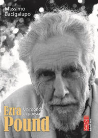 Title: Ezra Pound: Un mondo in poesia, Author: Massimo Bacigalupo