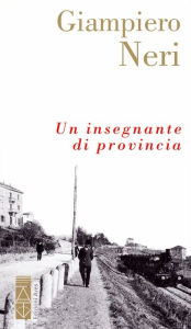 Title: Un insegnante di provincia, Author: Giampiero Neri