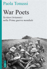 Title: War Poets: Nelle trincee della Prima guerra mondiale, Author: Paola Tonussi