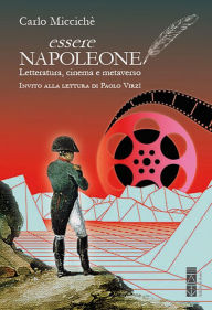Title: Essere Napoleone: Letteratura, cinema e metaverso, Author: Carlo Miccichè