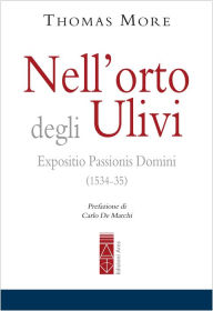 Title: Nell'orto degli Ulivi: Expositio Passioni Domini (1534-35), Author: Thomas More
