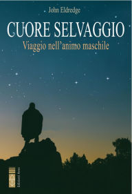 Title: Cuore Selvaggio, Author: John Eldredge