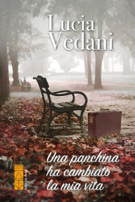 Title: Una panchina ha cambiato la mia vita, Author: Lucia Vedani