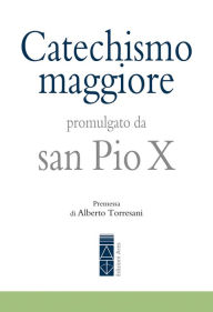 Title: Catechismo maggiore: Promulgato da san Pio X, Author: Pio X san