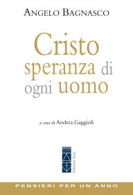 Title: Cristo, speranza di ogni uomo: Pensieri per un anno, Author: Angelo Bagnasco