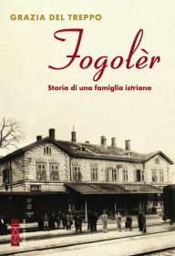 Title: Fogolèr: Storia di una famiglia istriana, Author: Grazia Del Treppo