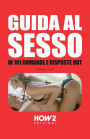 Guida Al Sesso: In 101 Domande e Risposte Hot