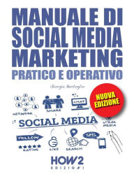 Title: MANUALE DI SOCIAL MEDIA MARKETING. Pratico e Operativo, Author: Giorgia Bertoglio