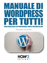 Title: Manuale di WORDPRESS per tutti!: Come creare Blog e Siti professionali, gratis, partendo da zero, Author: Alessandra Cucinotta