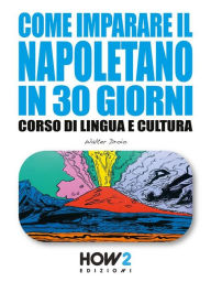 Title: COME IMPARARE IL NAPOLETANO IN 30 GIORNI: Corso di Lingua e Cultura, Author: Walter Droio