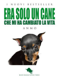 Title: Era solo un cane: Che mi ha cambiato la vita, Author: Anmo