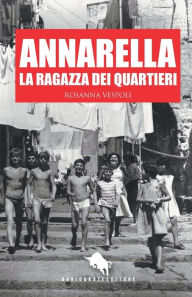 Title: ANNARELLA, LA RAGAZZA DEI QUARTIERI, Author: Rosanna Vespoli