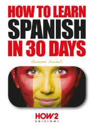 Title: How to Learn Spanish in 30 Days, Author: Giovanni Sordelli