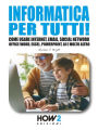 Informatica per tutti!: Come usare Internet, Email, Social Network, Office Word, Excel, PowerPoint, Intelligenza Artificiale e molto altro.