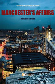 Title: Manchester's affairs. Destini incrociati, Author: Barbara Eleonora Bogoni