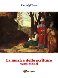 Title: La musica delle scritture - Testi biblici, Author: Pierluigi Toso