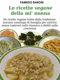 Title: Le ricette vegane della mi' nonna, Author: Fabrizio Baroni