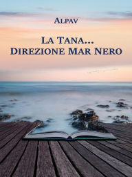Title: La Tana... direzione Mar Nero, Author: Alpav