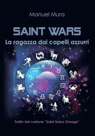 Title: Saint Wars - La ragazza dai capelli azzurri, Author: Manuel Mura
