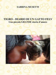 Title: Tigro - Diario Di Un Gatto Felv, Author: Sabrina Musetti